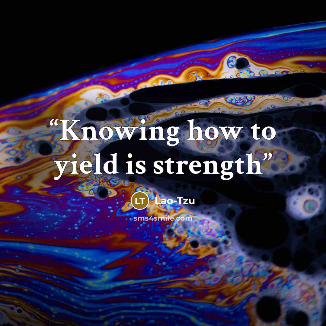 “Knowing how to yield is strength” quote by Lao-Tzu