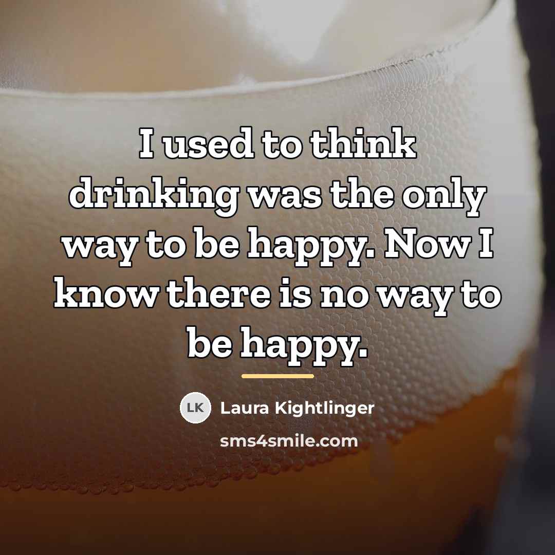 “I used to think drinking was the only way to…” quote by Laura Kightlinger