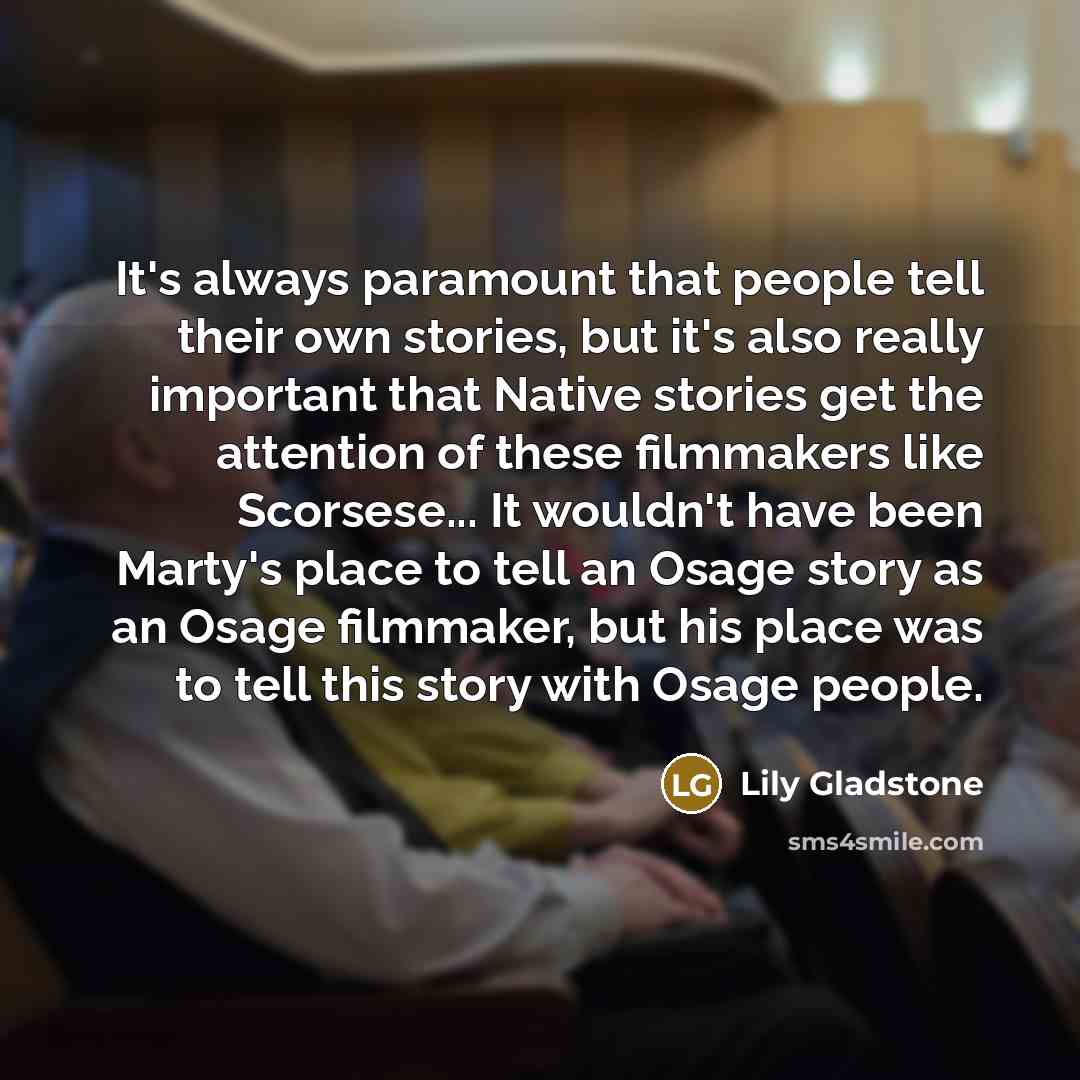 “It's always paramount that people tell their own stories, but…” quote by Lily Gladstone