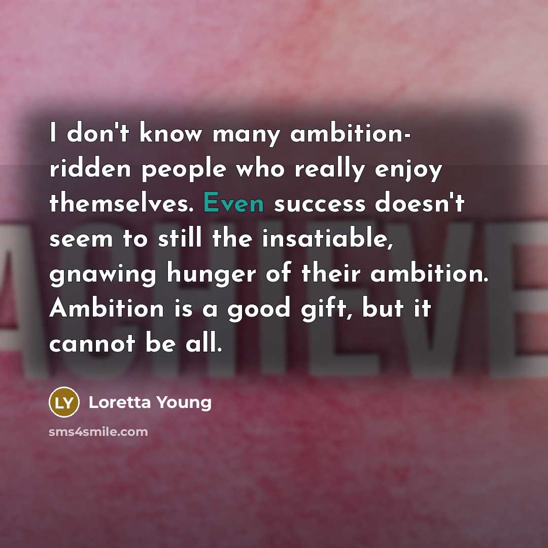 “I don't know many ambition- ridden people who really enjoy…” quote by Loretta Young