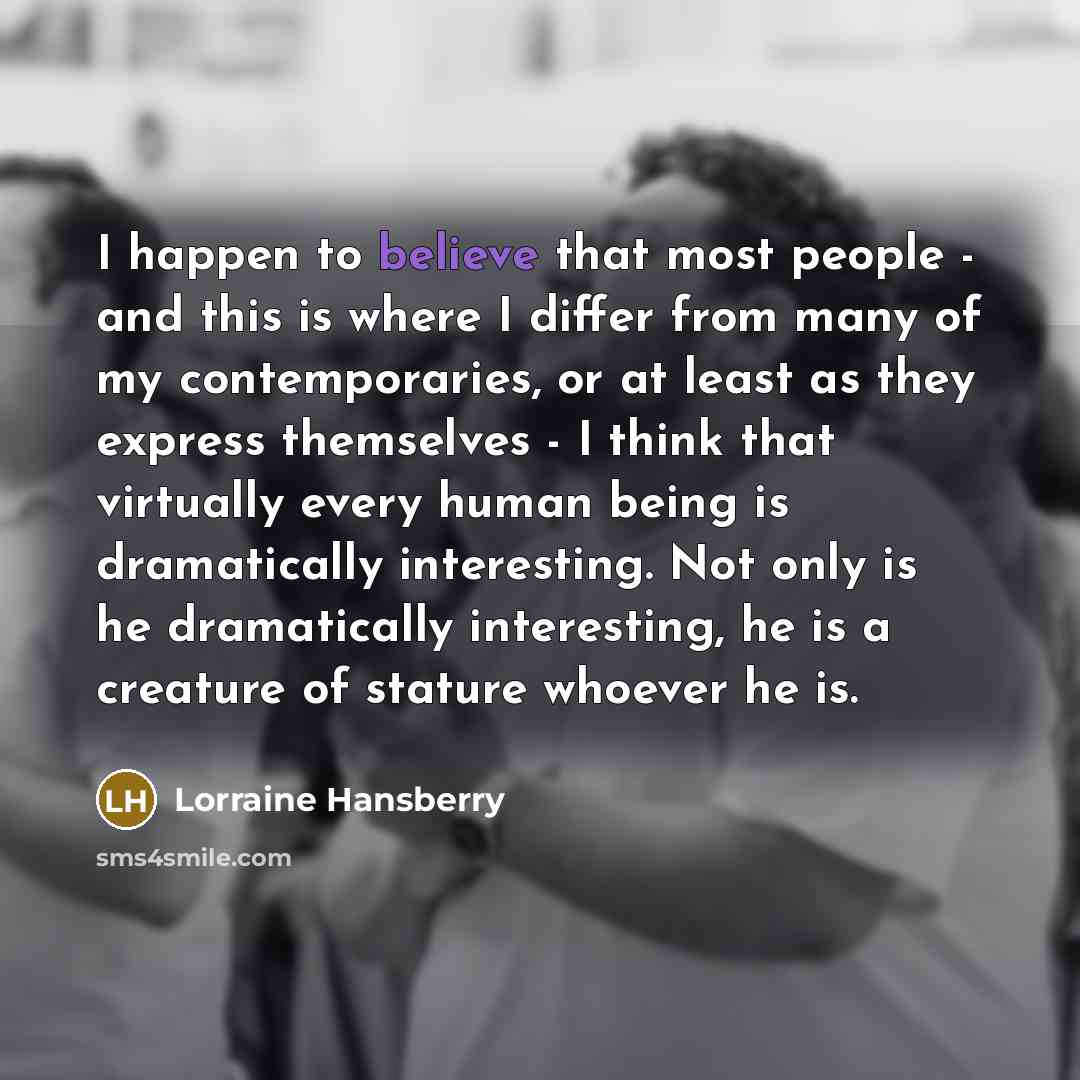 “I happen to believe that most people - and this…” quote by Lorraine Hansberry