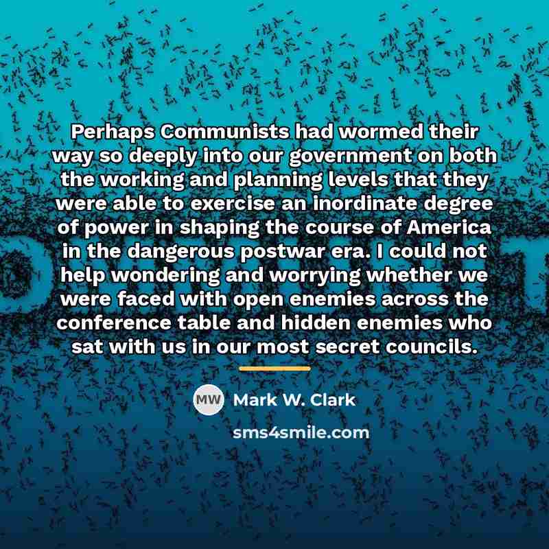“Perhaps Communists had wormed their way so deeply into our…” quote by Mark W. Clark