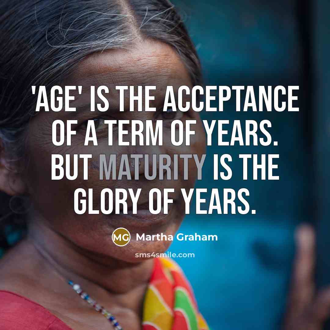 “'Age' is the acceptance of a term of years. But…” quote by Martha Graham