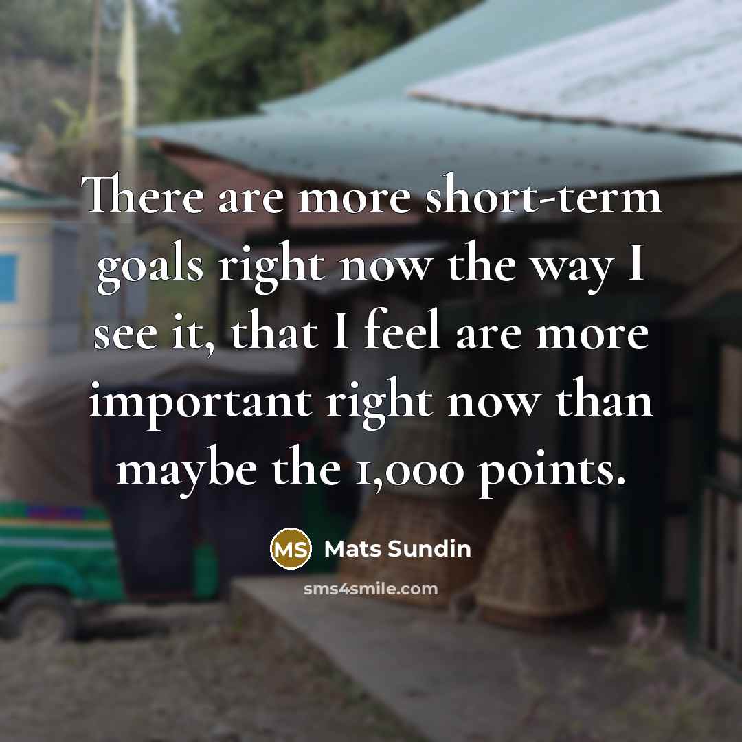 “There are more short-term goals right now the way I…” quote by Mats Sundin