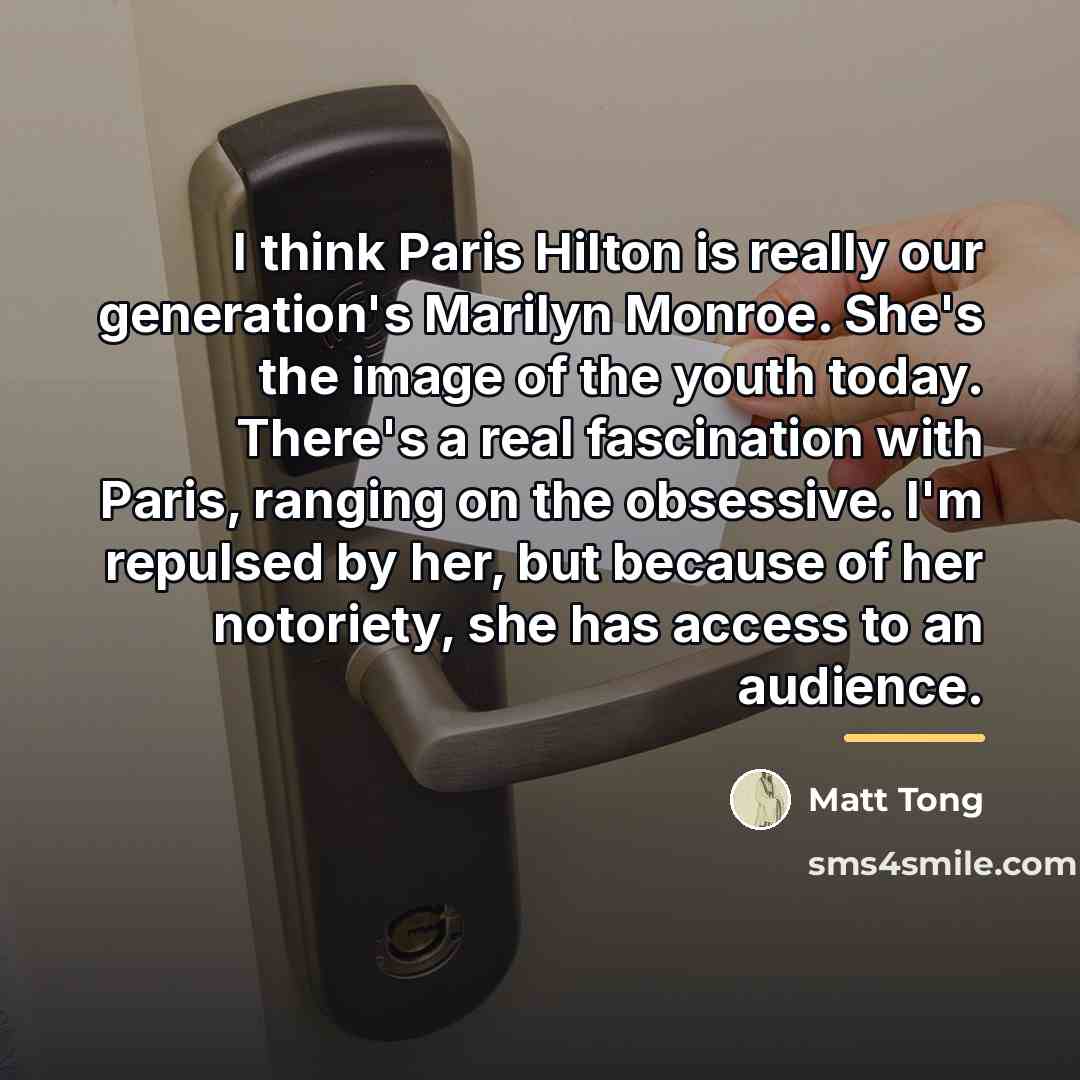“I think Paris Hilton is really our generation's Marilyn Monroe.…” quote by Matt Tong