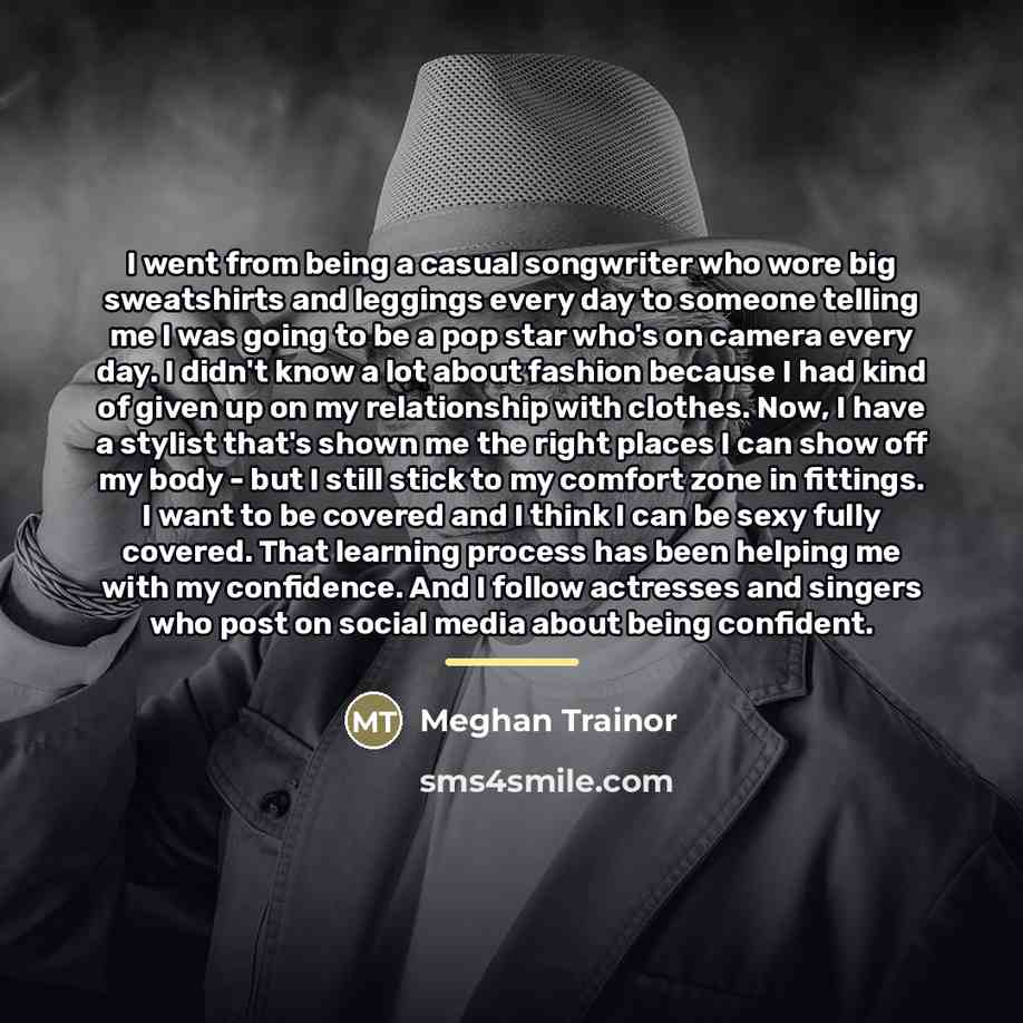 “I went from being a casual songwriter who wore big…” quote by Meghan Trainor