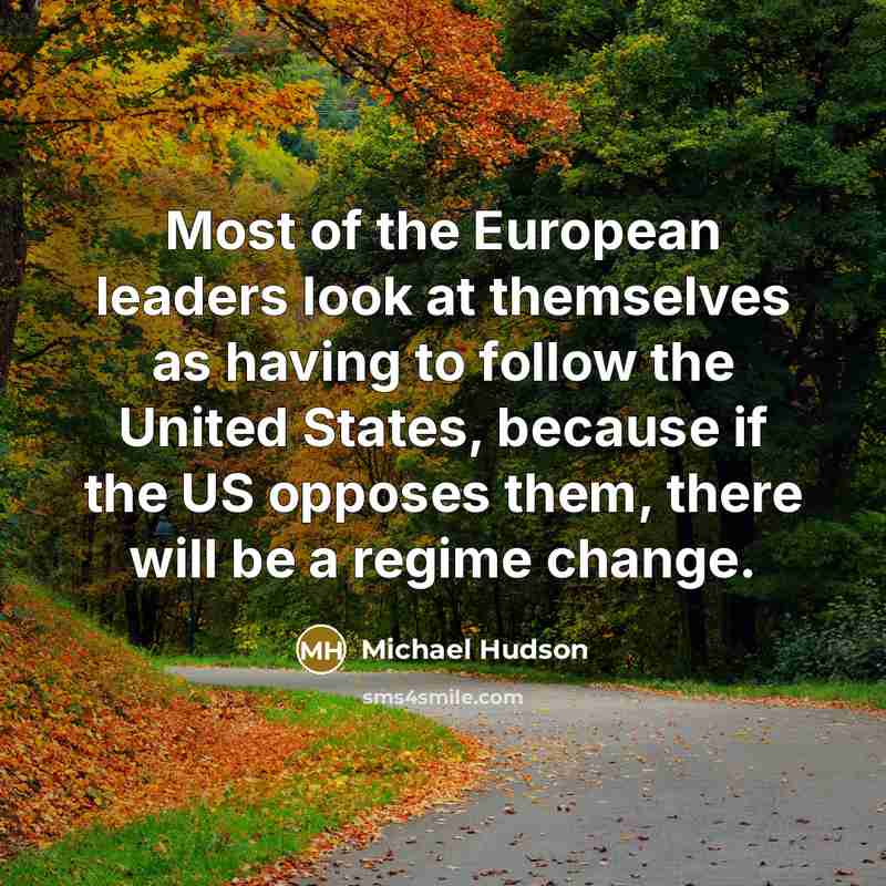 “Most of the European leaders look at themselves as having…” quote by Michael Hudson