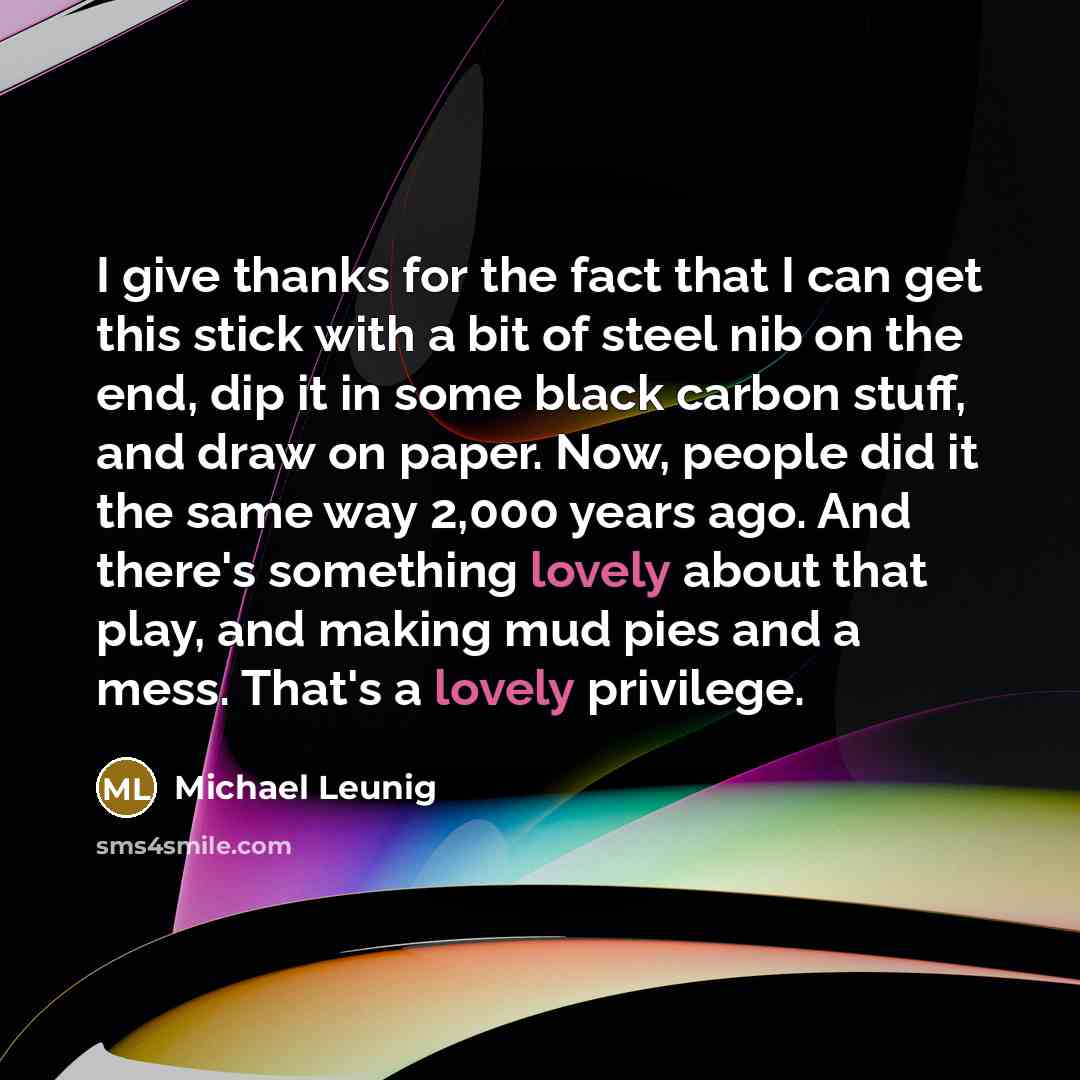 “I give thanks for the fact that I can get…” quote by Michael Leunig