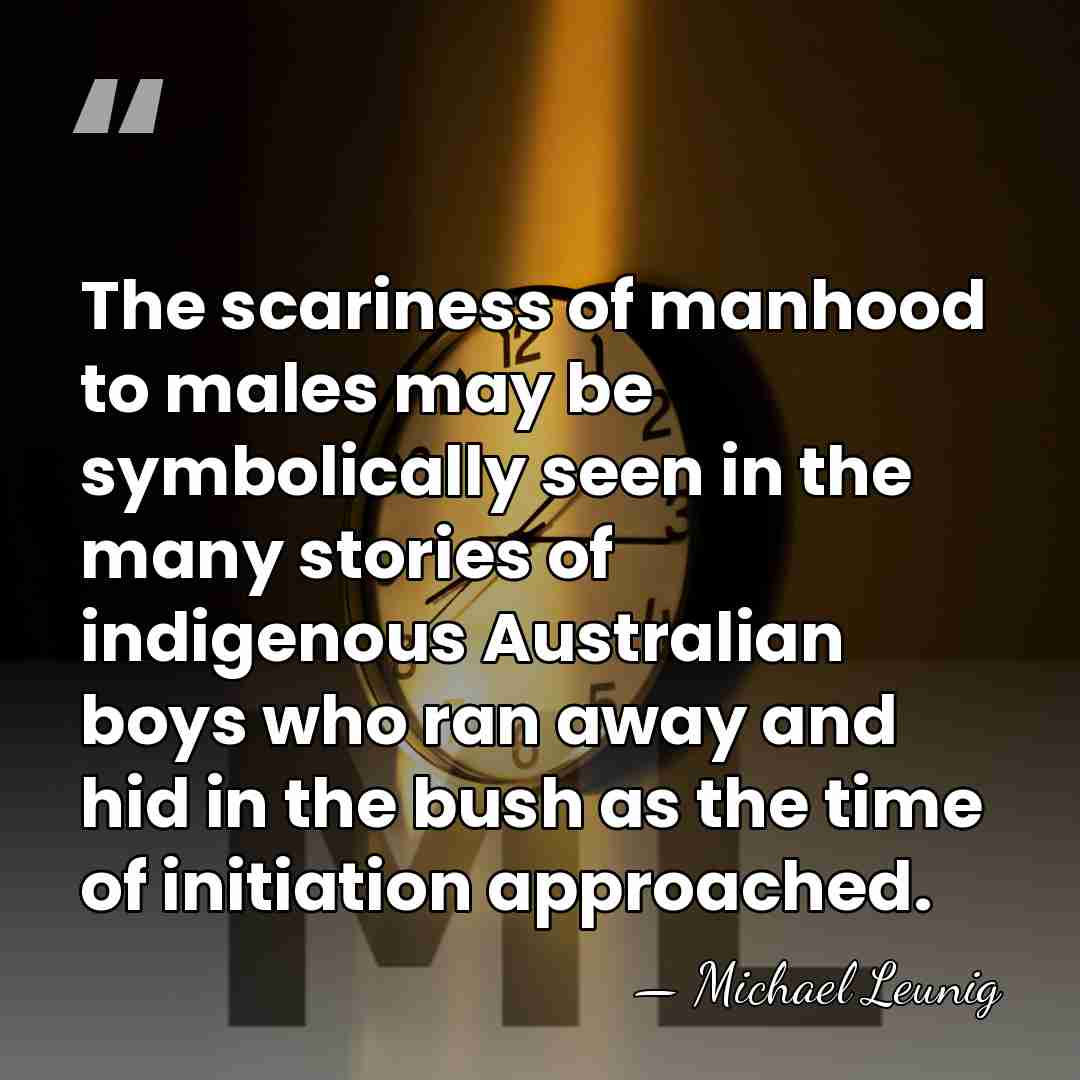 The scariness of manhood to males may be symbolically seen in the&hellip; - Michael Leunig