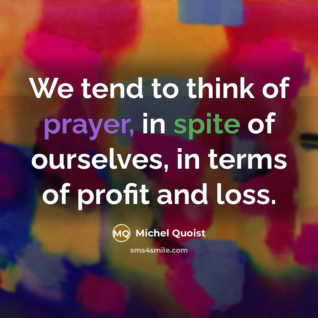 “We tend to think of prayer, in spite of ourselves,…” quote by Michel Quoist