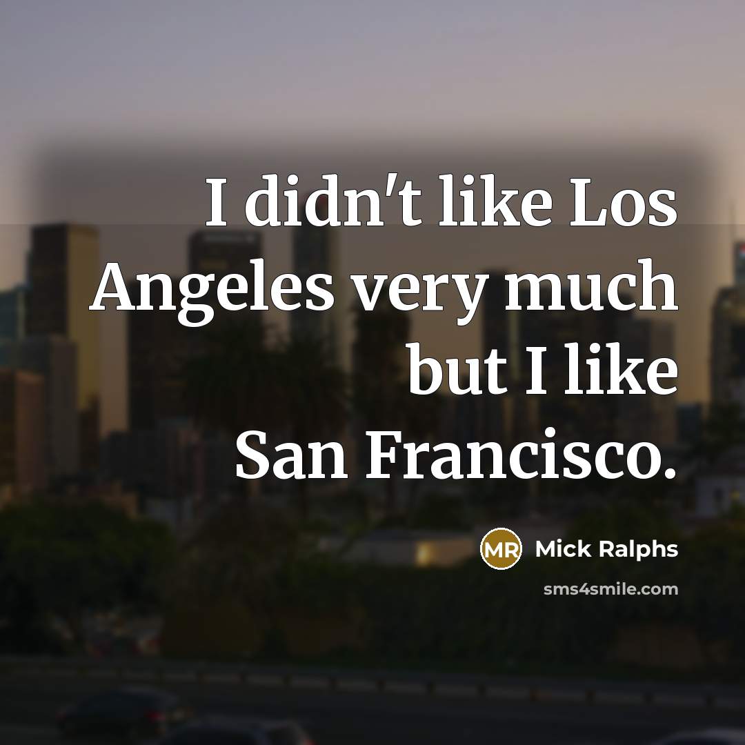 “I didn't like Los Angeles very much but I like…” quote by Mick Ralphs