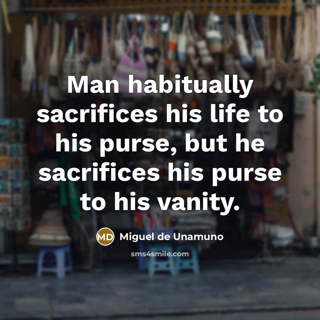 “Man habitually sacrifices his life to his purse, but he…” quote by Miguel de Unamuno