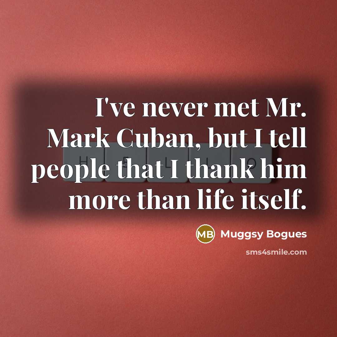 “I've never met Mr. Mark Cuban, but I tell people…” quote by Muggsy Bogues
