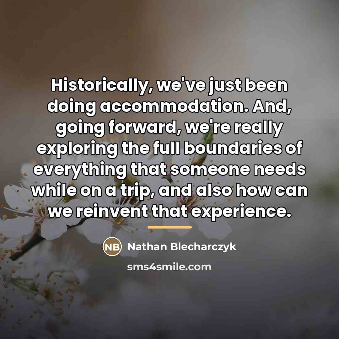 “Historically, we've just been doing accommodation. And, going forward, we're…” quote by Nathan Blecharczyk