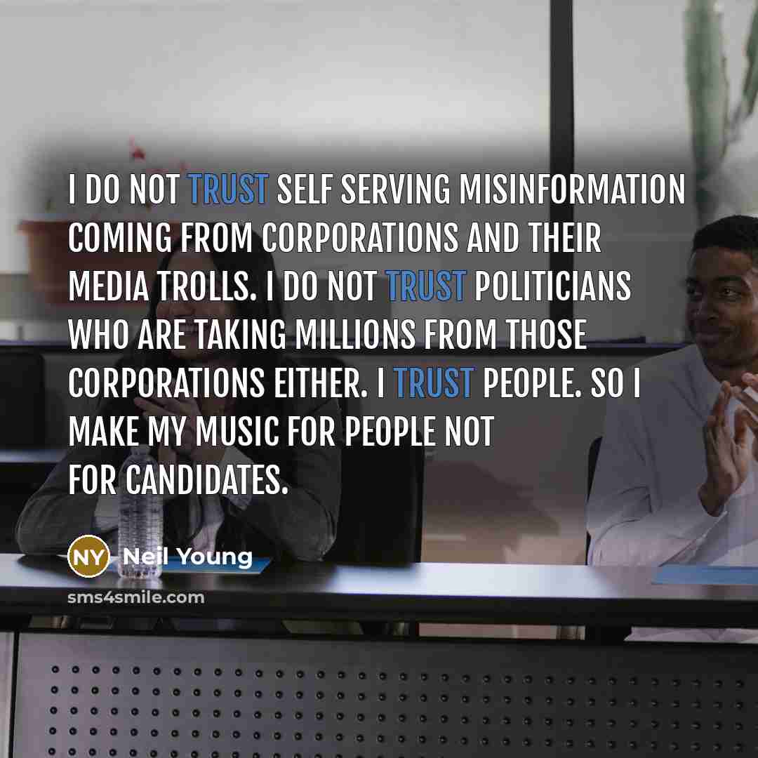 “I do not trust self serving misinformation coming from corporations…” quote by Neil Young