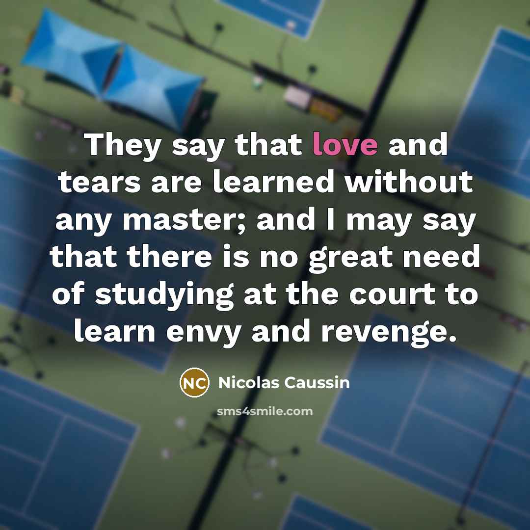 “They say that love and tears are learned without any…” quote by Nicolas Caussin