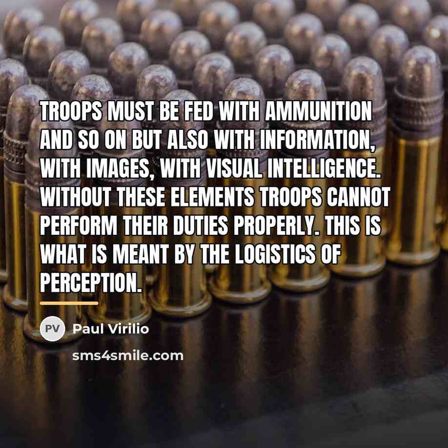 “Troops must be fed with ammunition and so on but…” quote by Paul Virilio