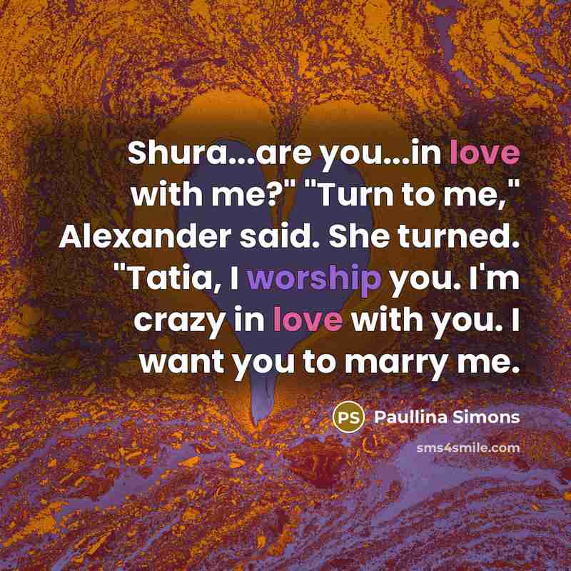 “Shura...are you...in love with me?" "Turn to me," Alexander said.…” quote by Paullina Simons