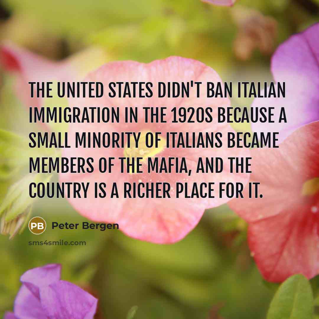 “The United States didn't ban Italian immigration in the 1920s…” quote by Peter Bergen