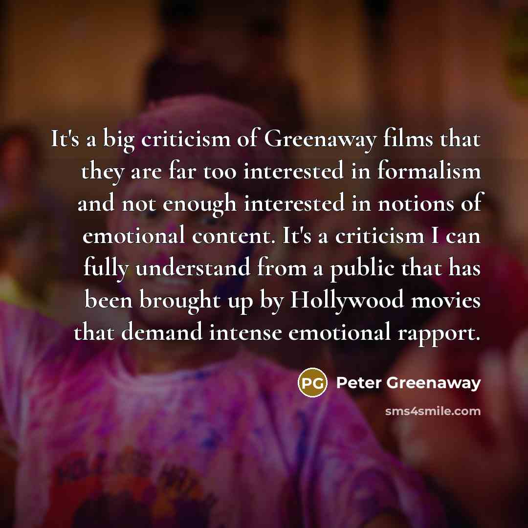 “It's a big criticism of Greenaway films that they are…” quote by Peter Greenaway