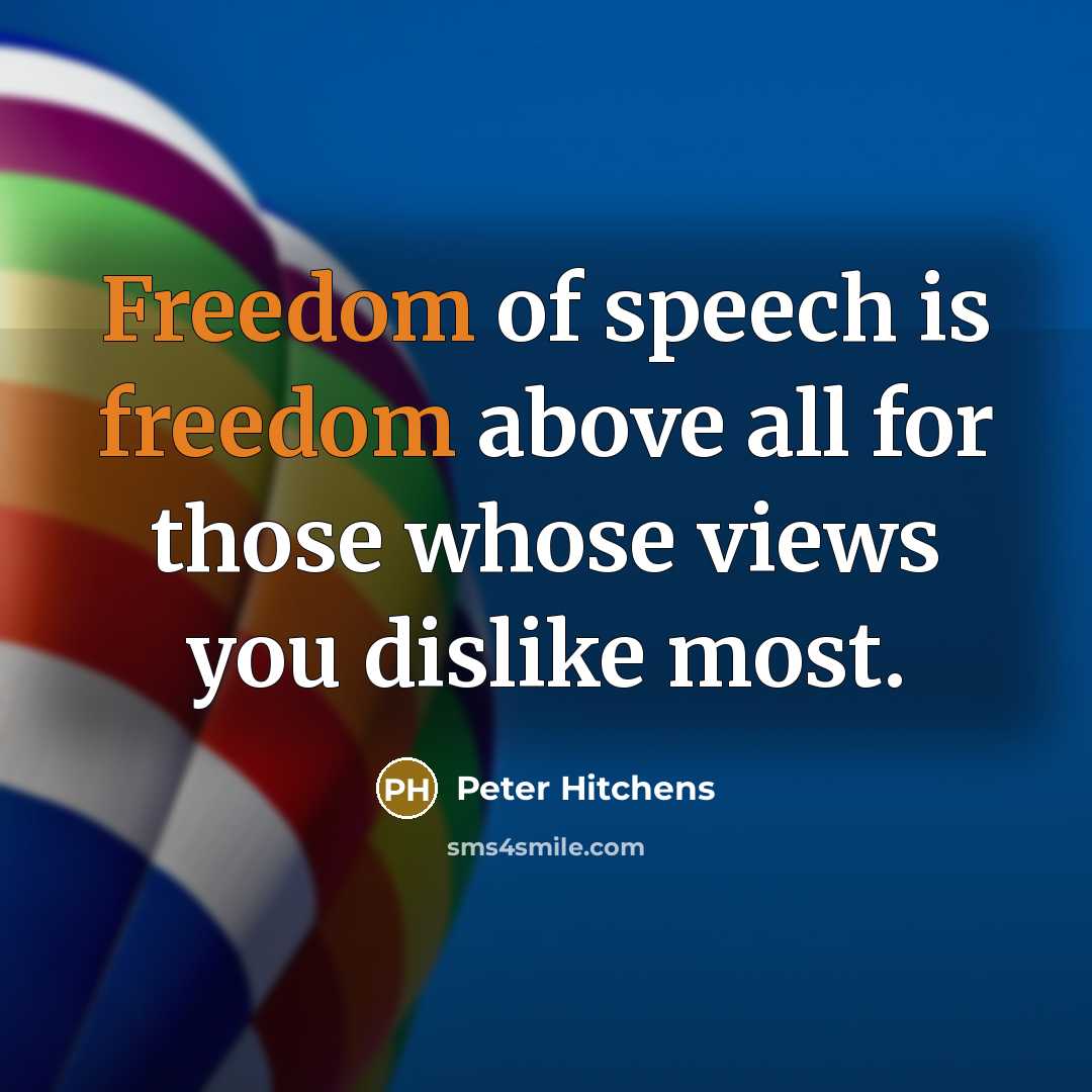 “Freedom of speech is freedom above all for those whose…” quote by Peter Hitchens