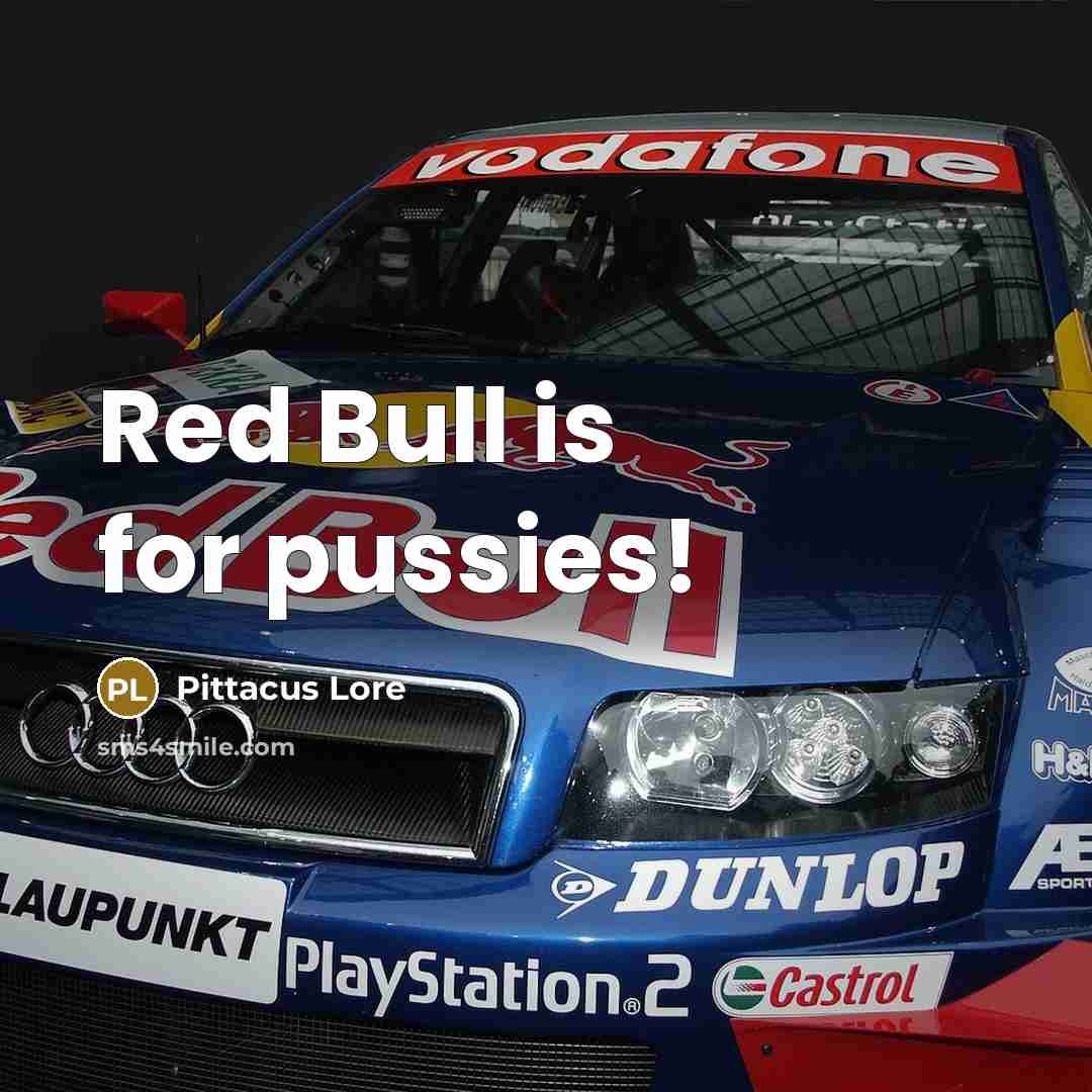 “Red Bull is for pussies!” quote by Pittacus Lore