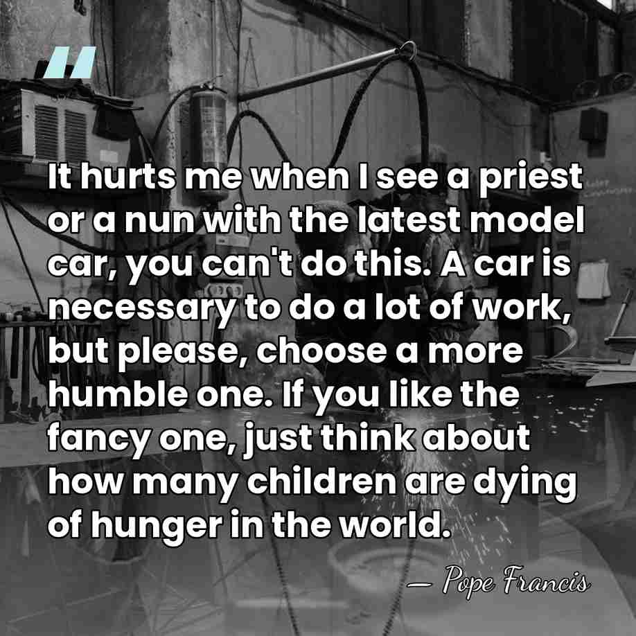 It hurts me when I see a priest or a nun with&hellip; - Pope Francis