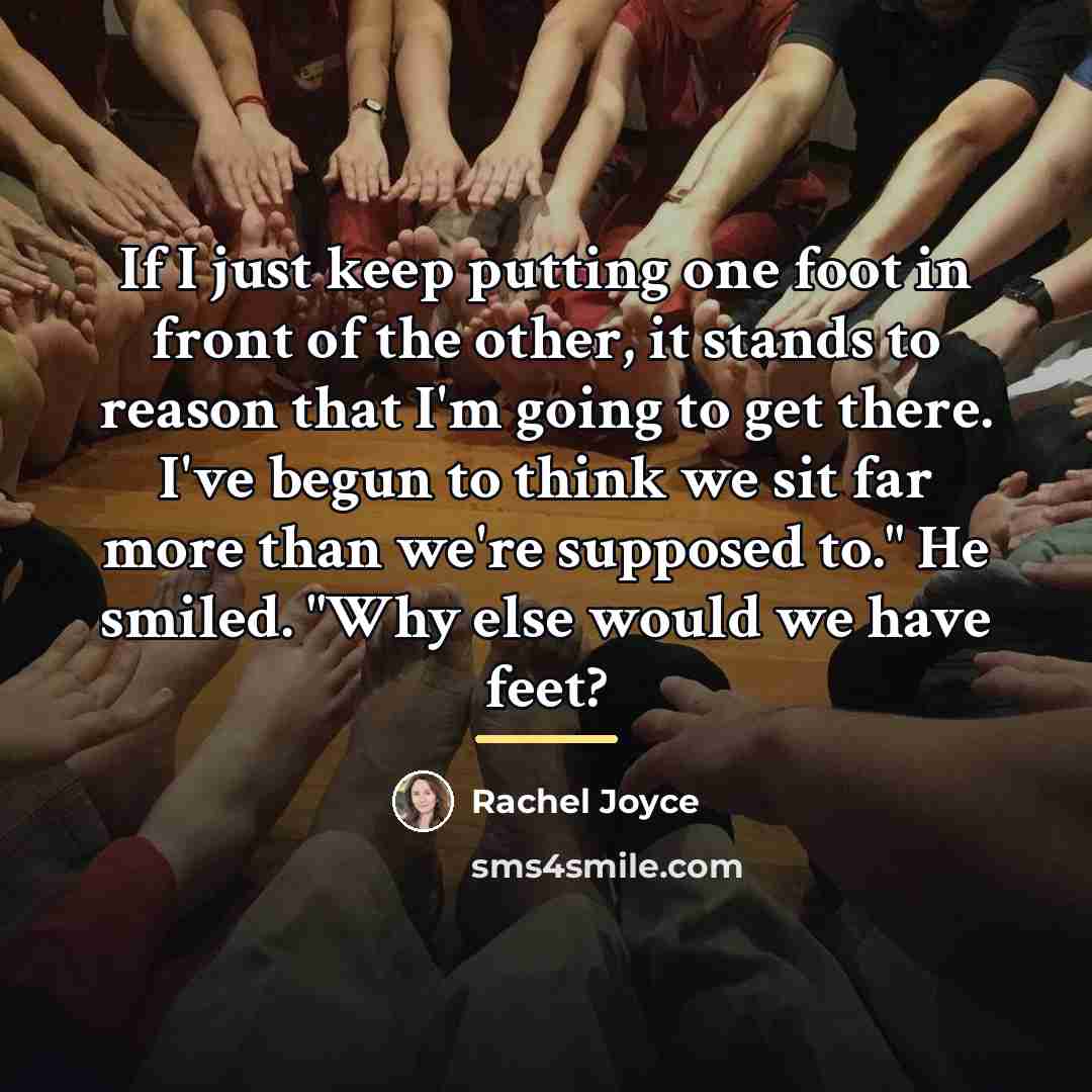 “If I just keep putting one foot in front of…” quote by Rachel Joyce