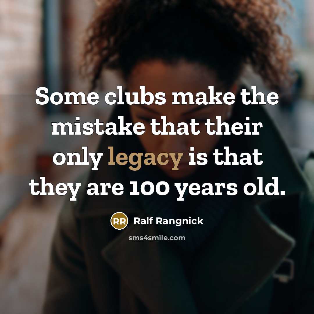 “Some clubs make the mistake that their only legacy is…” quote by Ralf Rangnick