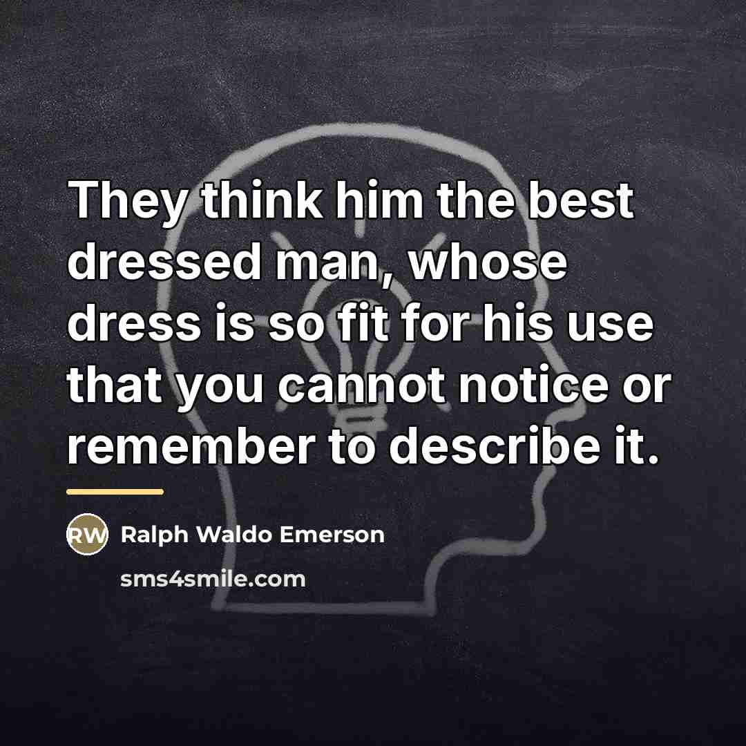 “They think him the best dressed man, whose dress is…” quote by Ralph Waldo Emerson