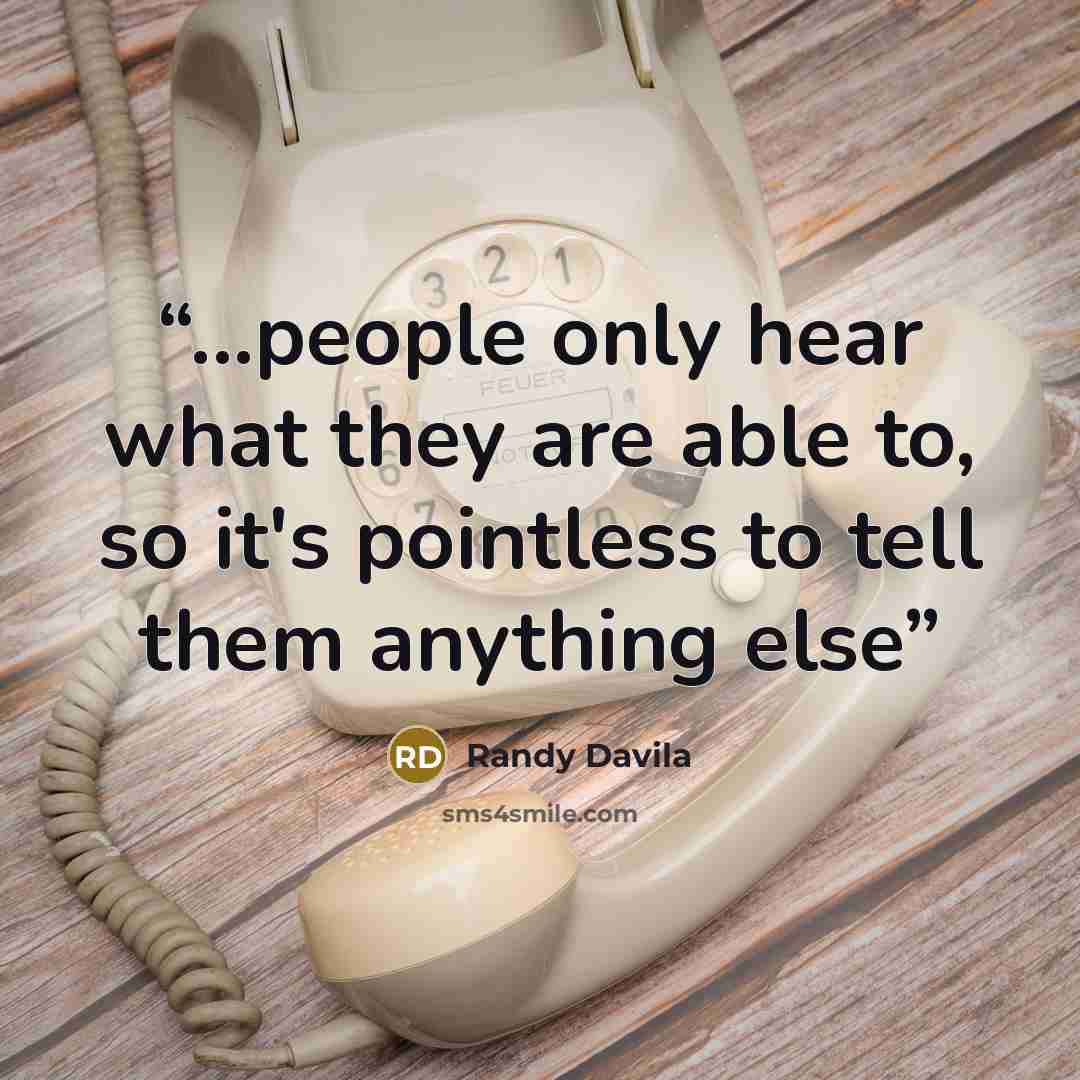 “...people only hear what they are able to, so it's pointless to tell them anything else” quote by Randy Davila
