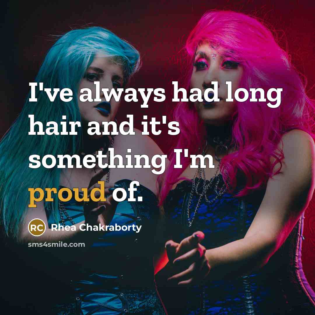 “I've always had long hair and it's something I'm proud…” quote by Rhea Chakraborty