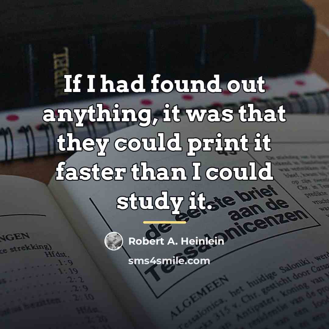 “If I had found out anything, it was that they…” quote by Robert A. Heinlein