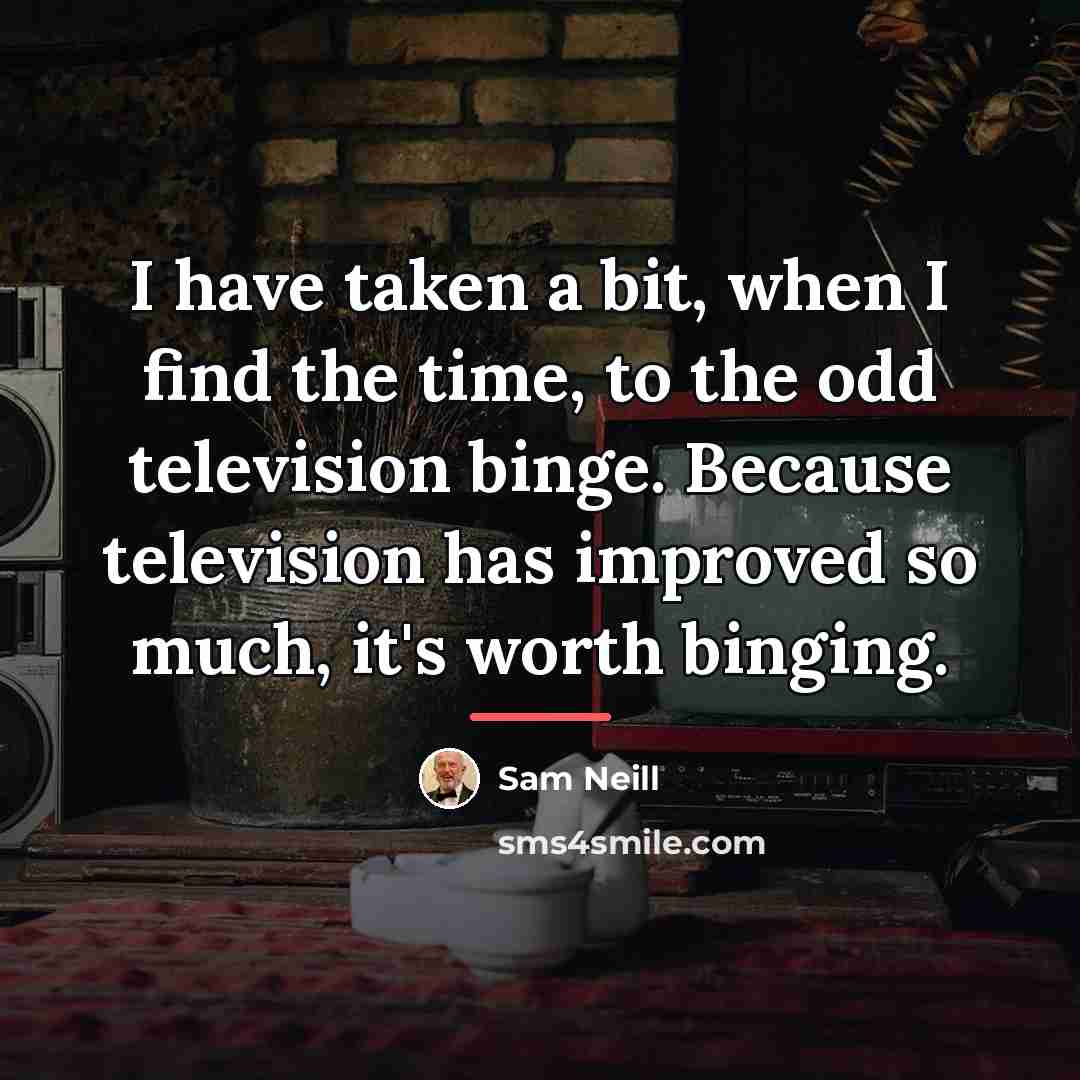 “I have taken a bit, when I find the time,…” quote by Sam Neill