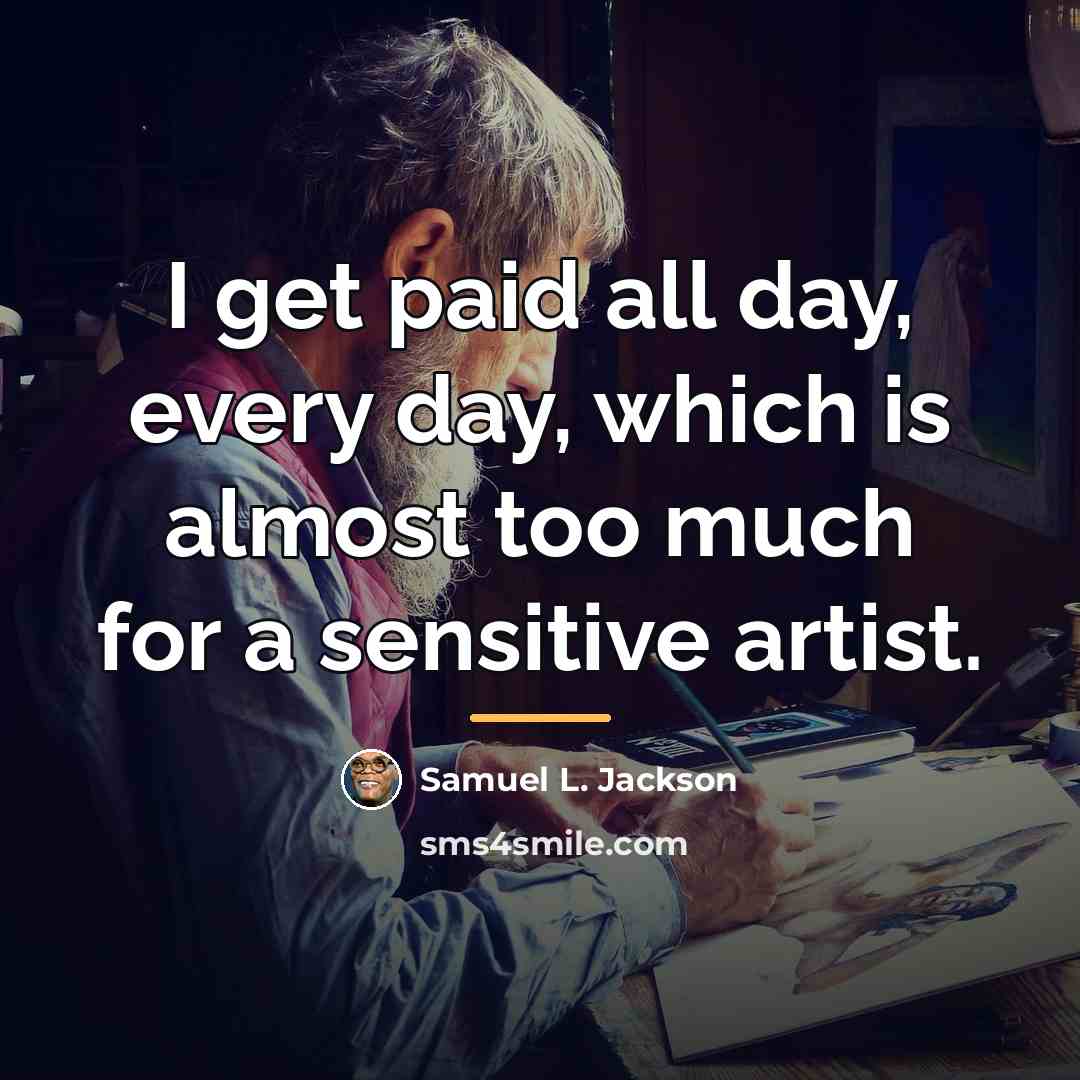 “I get paid all day, every day, which is almost…” quote by Samuel L. Jackson
