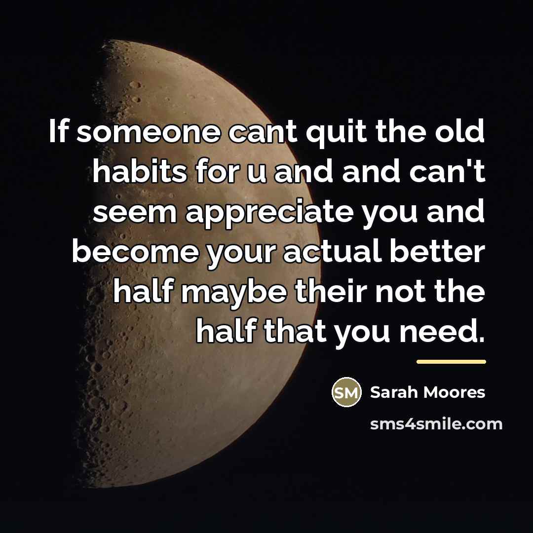 “If someone cant quit the old habits for u and…” quote by Sarah Moores