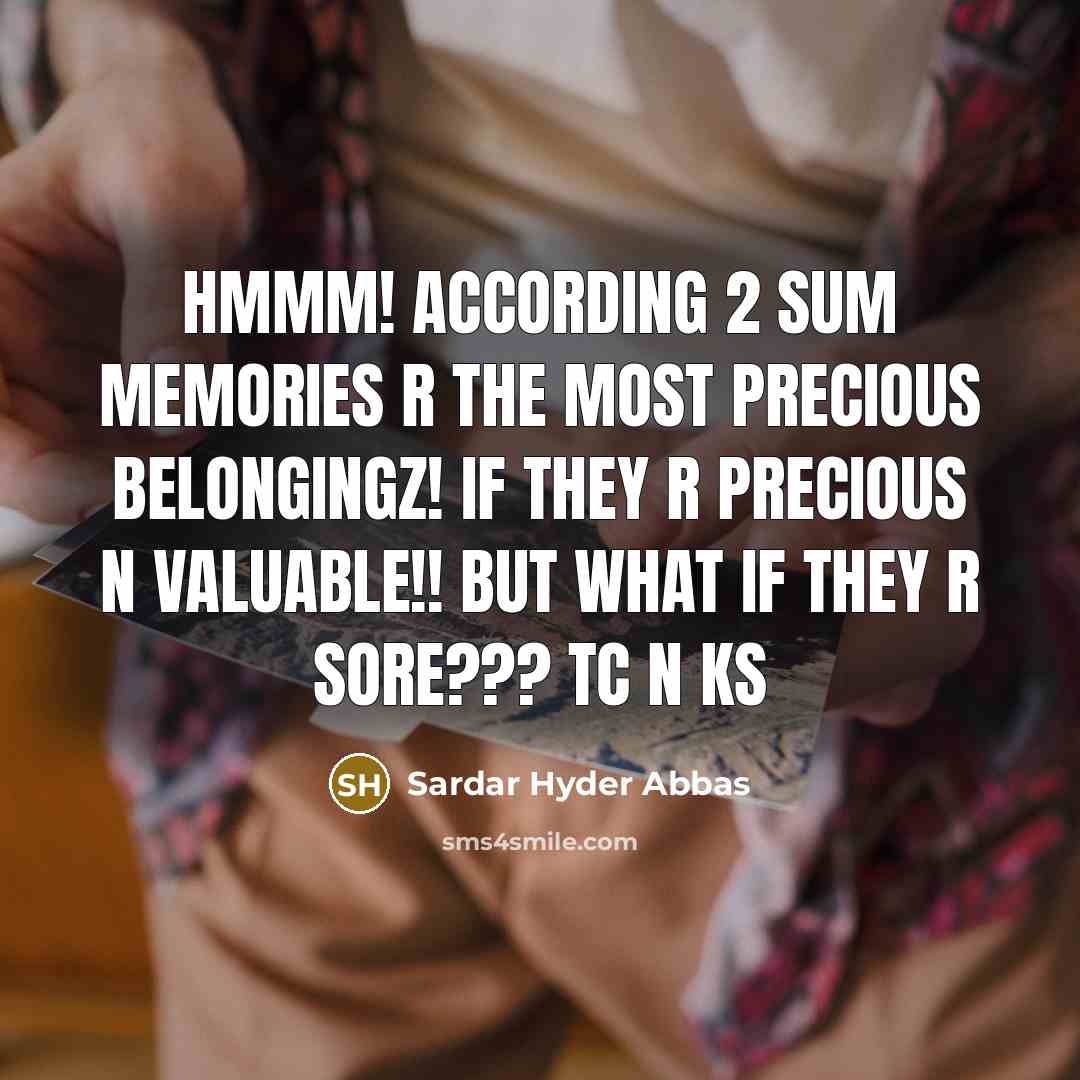 “Hmmm! according 2 sum memories r the most precious belongingz!…” quote by Sardar Hyder Abbas