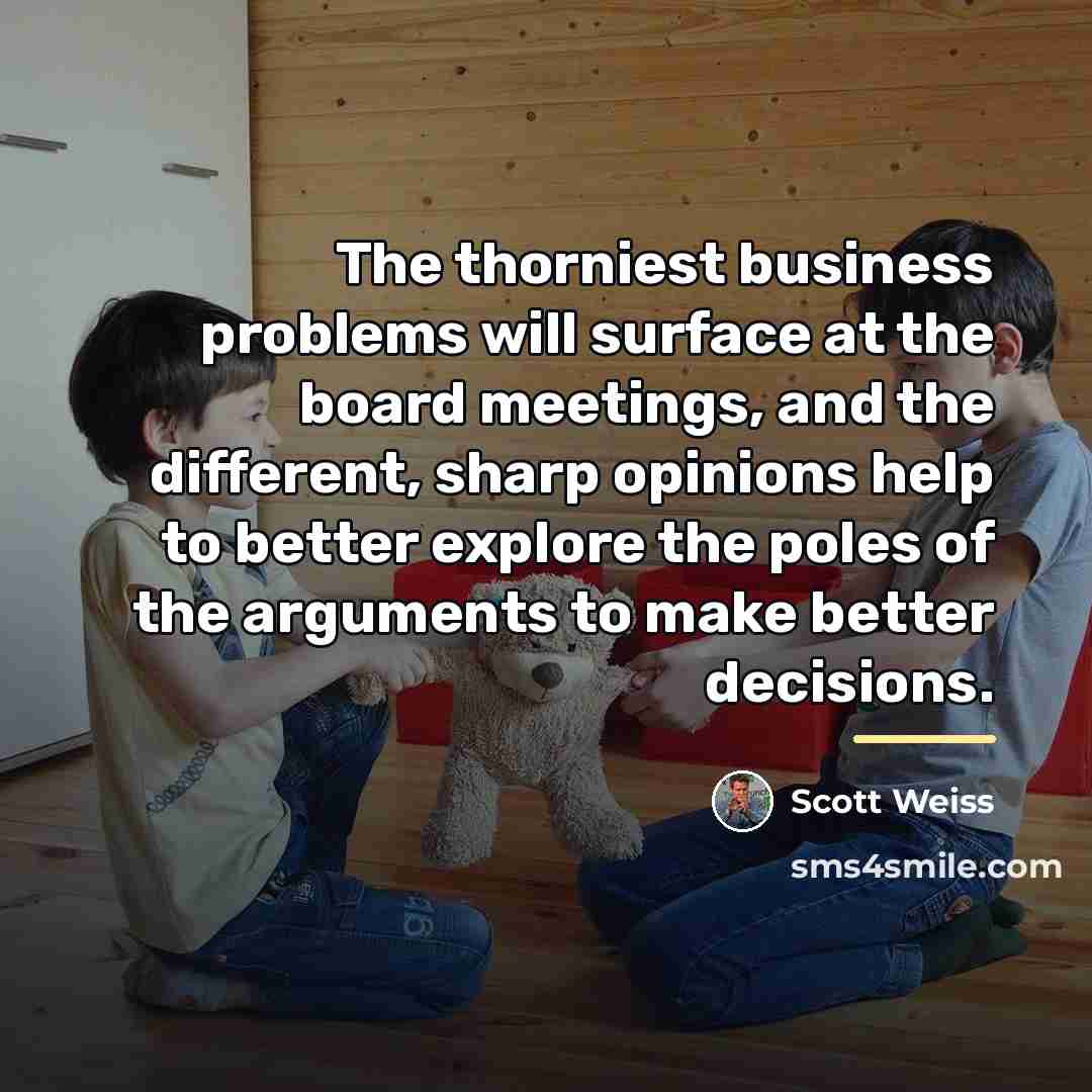 “The thorniest business problems will surface at the board meetings,…” quote by Scott Weiss