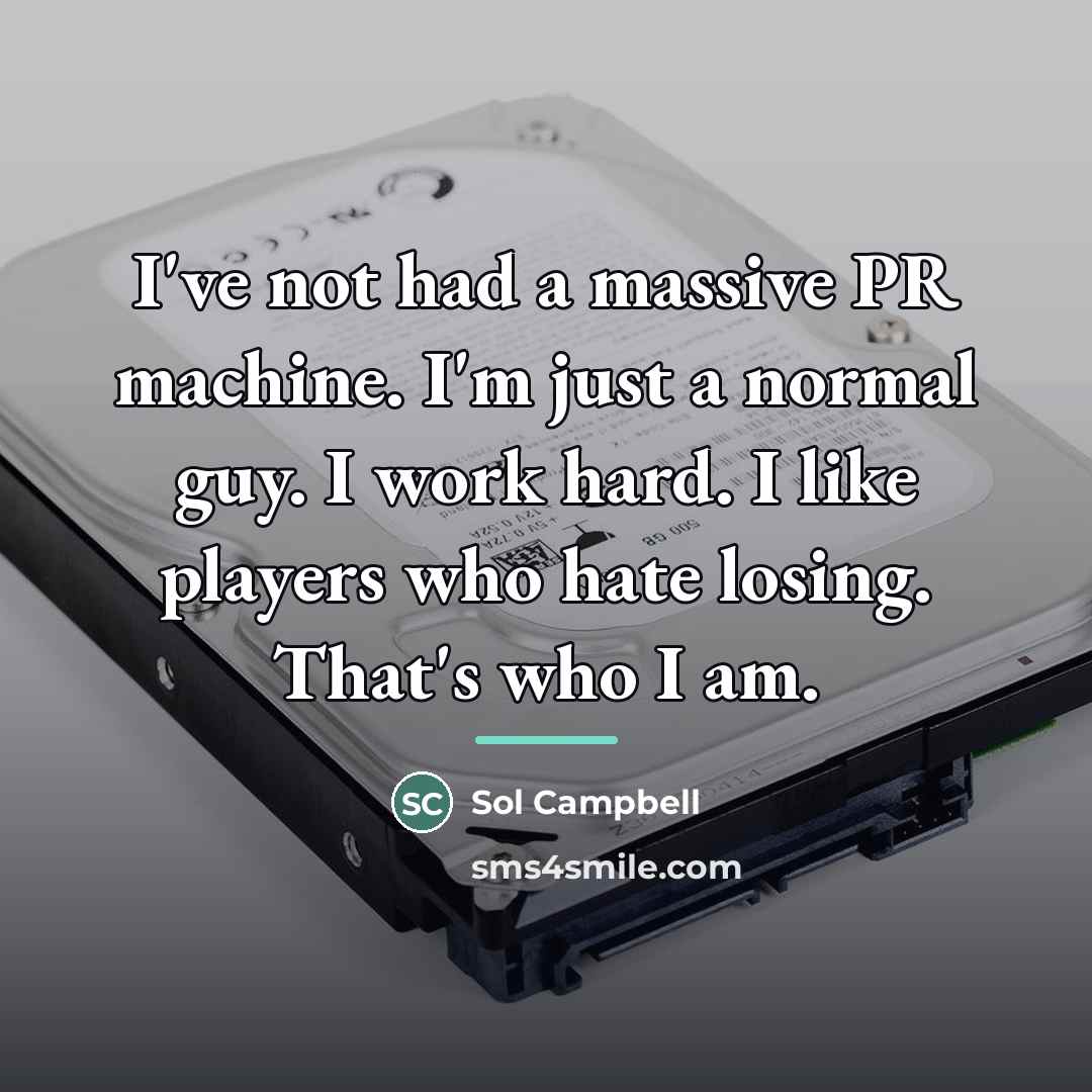 “I've not had a massive PR machine. I'm just a…” quote by Sol Campbell