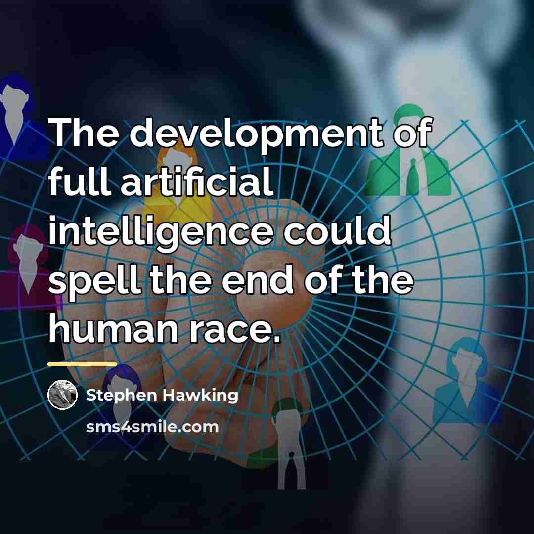 “The development of full artificial intelligence could spell the end…” quote by Stephen Hawking