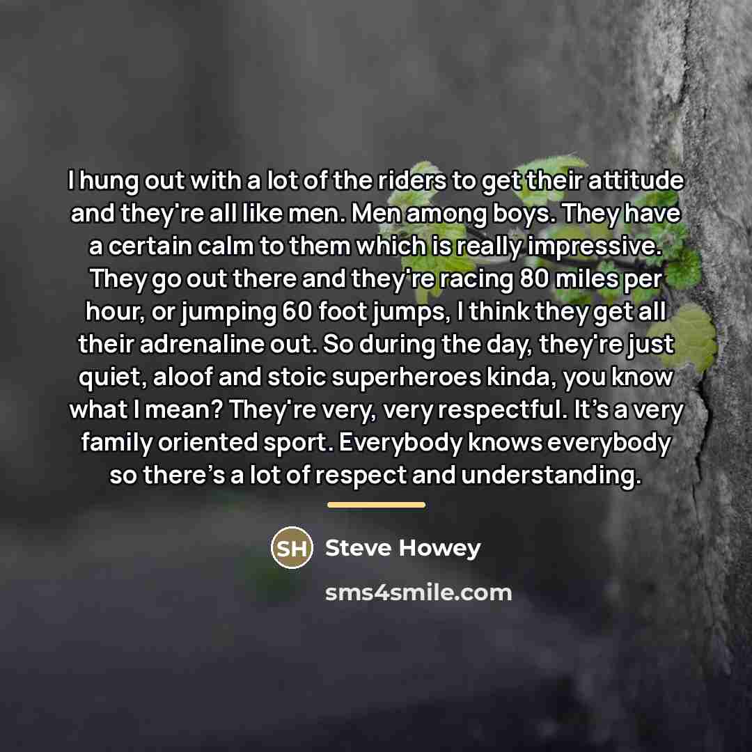 “I hung out with a lot of the riders to…” quote by Steve Howey