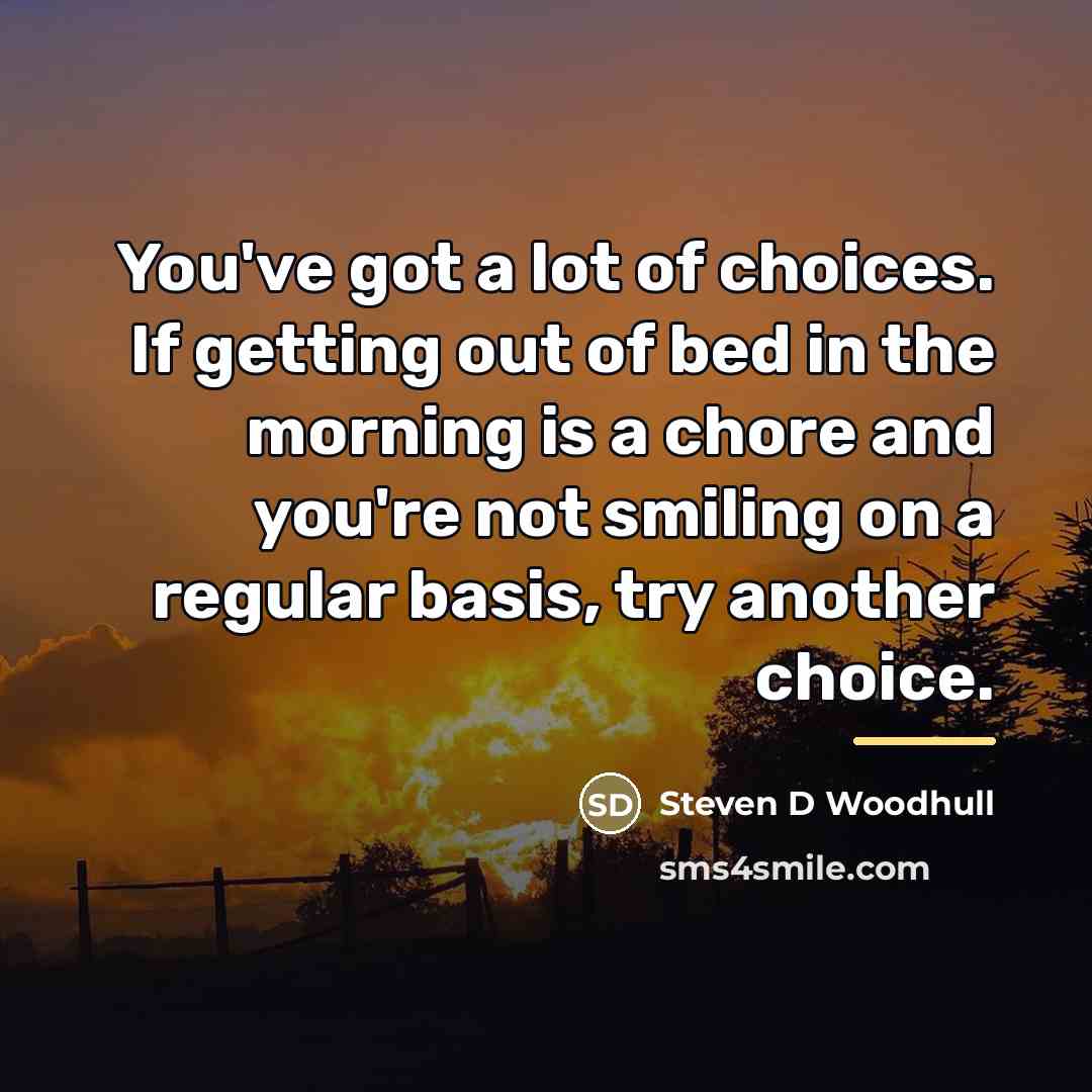 “You've got a lot of choices. If getting out of…” quote by Steven D Woodhull