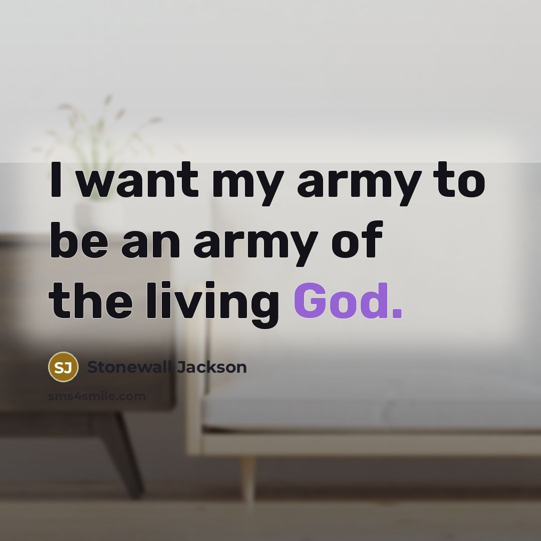“I want my army to be an army of the…” quote by Stonewall Jackson