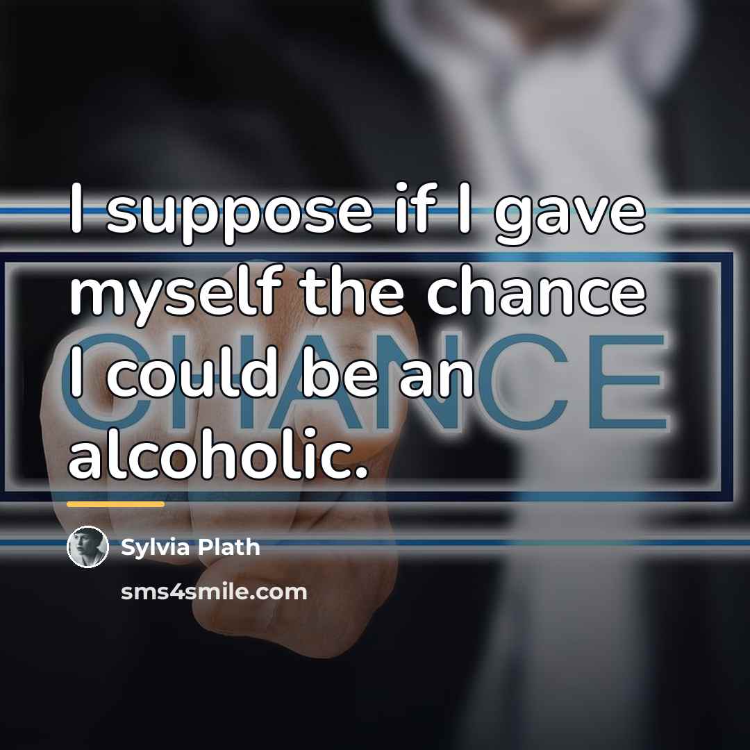 “I suppose if I gave myself the chance I could…” quote by Sylvia Plath
