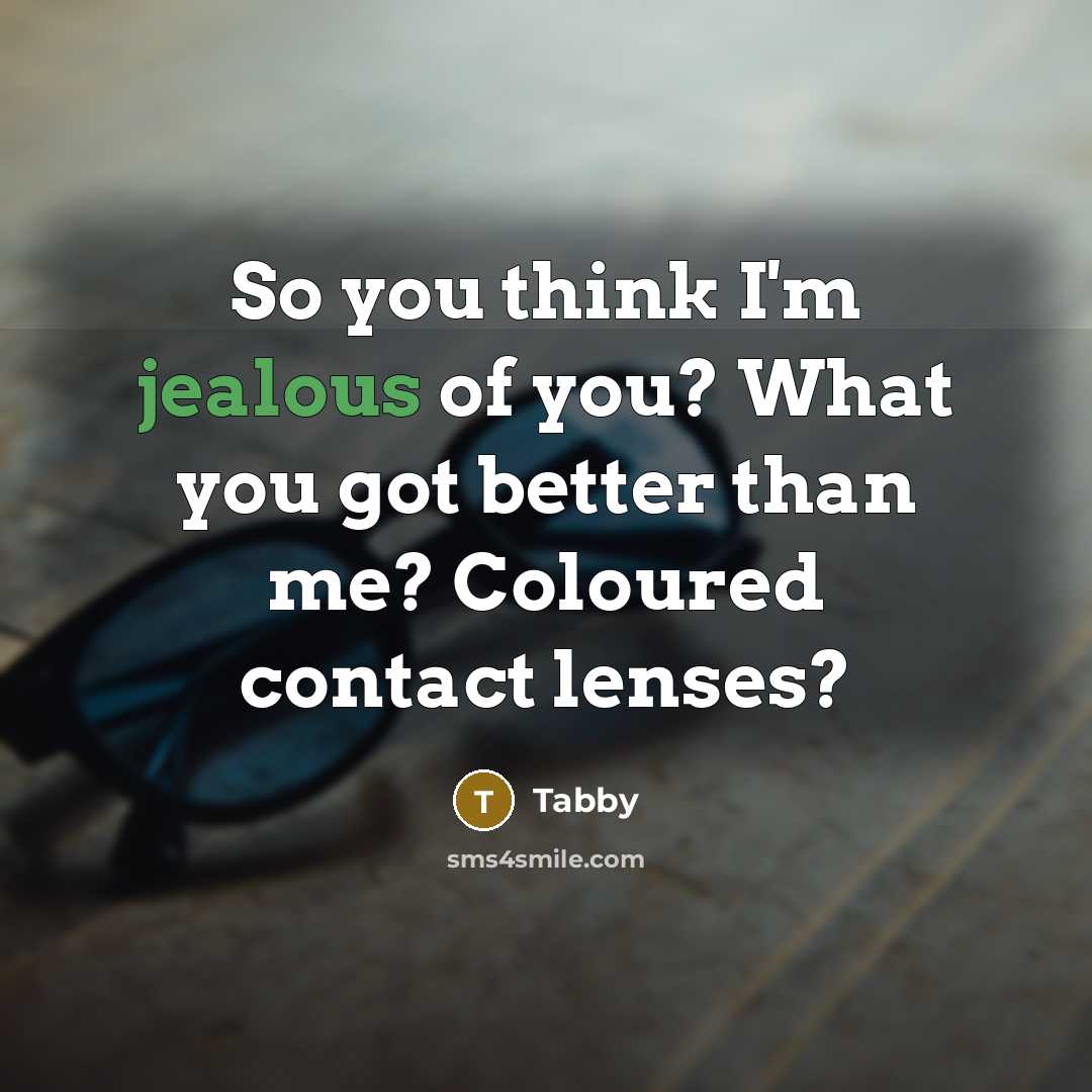 “So you think I'm jealous of you? What you got…” quote by Tabby