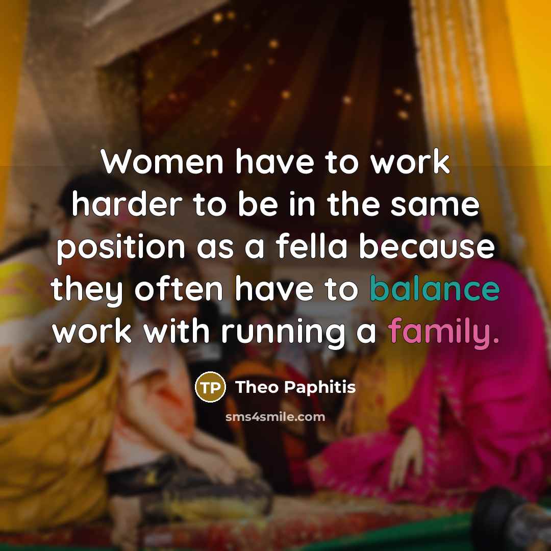 “Women have to work harder to be in the same…” quote by Theo Paphitis