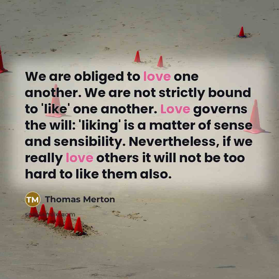 “We are obliged to love one another. We are not…” quote by Thomas Merton