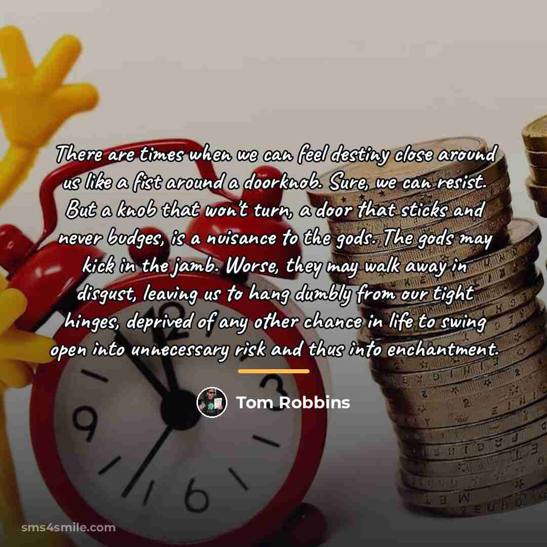 “There are times when we can feel destiny close around…” quote by Tom Robbins