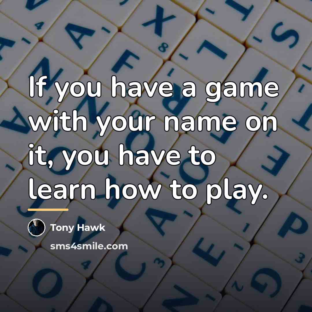 “If you have a game with your name on it,…” quote by Tony Hawk