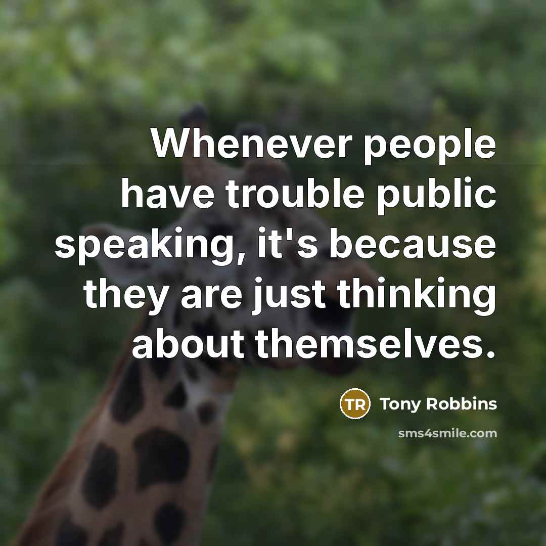 “Whenever people have trouble public speaking, it's because they are…” quote by Tony Robbins